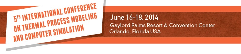 5th International Conference on Thermal Process Modeling and Computer Simulation June 16 � 18, 2014: 