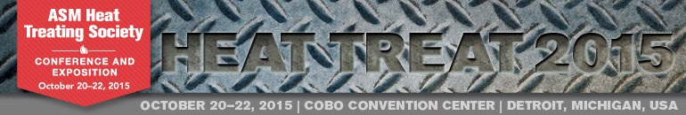 ASM Heat Treat Society 28th Conference and Exposition October 20–22, 2015: http://www.asminternational.org/web/heat-treat-event-2015/home