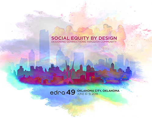 Environmental Design Research Association: EDRA49 Oklahoma City, OK, June 6-9, 2018
