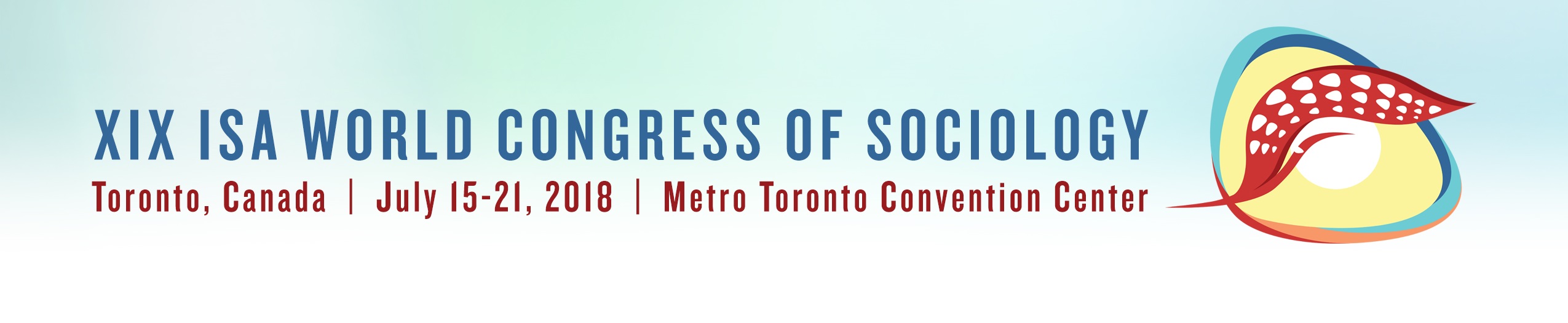 XIX ISA World Congress of Sociology (July 15-21, 2018): https://www.isa-sociology.org/en/conferences/world-congress/toronto-2018/